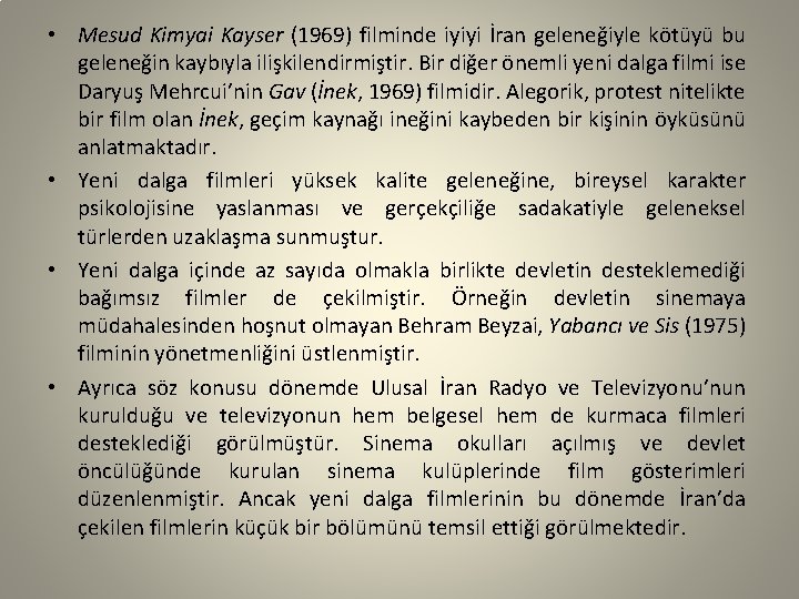  • Mesud Kimyai Kayser (1969) filminde iyiyi İran geleneğiyle kötüyü bu geleneğin kaybıyla