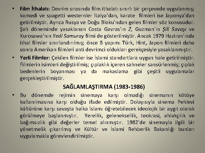  • Film İthalatı: Devrim sırasında film ithalatı sınırlı bir çerçevede uygulanmış; komedi ve