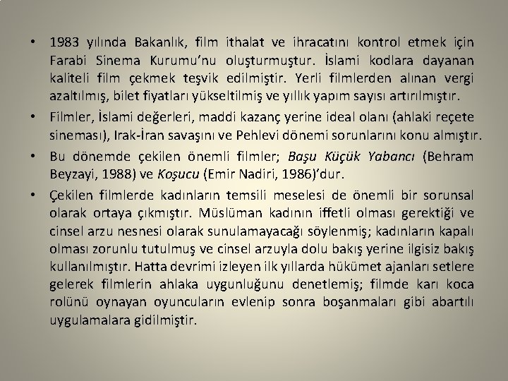  • 1983 yılında Bakanlık, film ithalat ve ihracatını kontrol etmek için Farabi Sinema