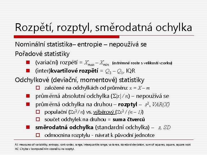 Rozpětí, rozptyl, směrodatná ochylka Nominální statistika– entropie – nepoužívá se Pořadové statistiky n (variační)