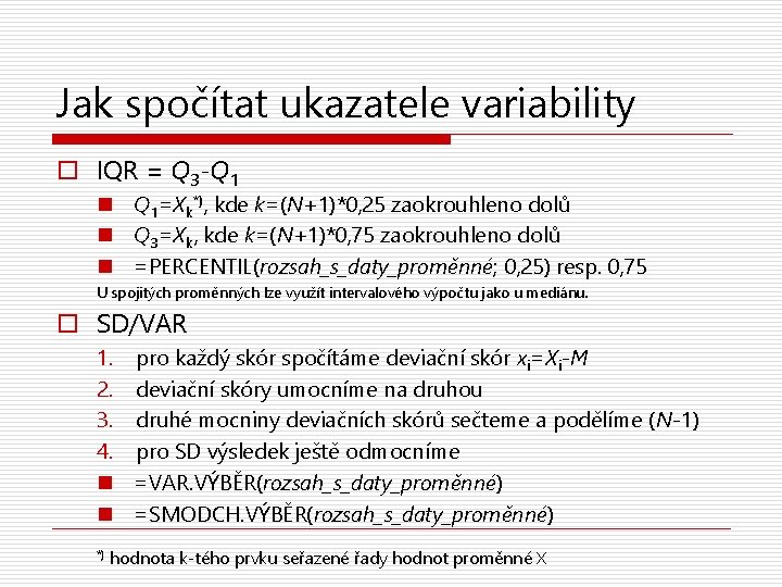 Jak spočítat ukazatele variability o IQR = Q 3 -Q 1 n Q 1=Xk*),