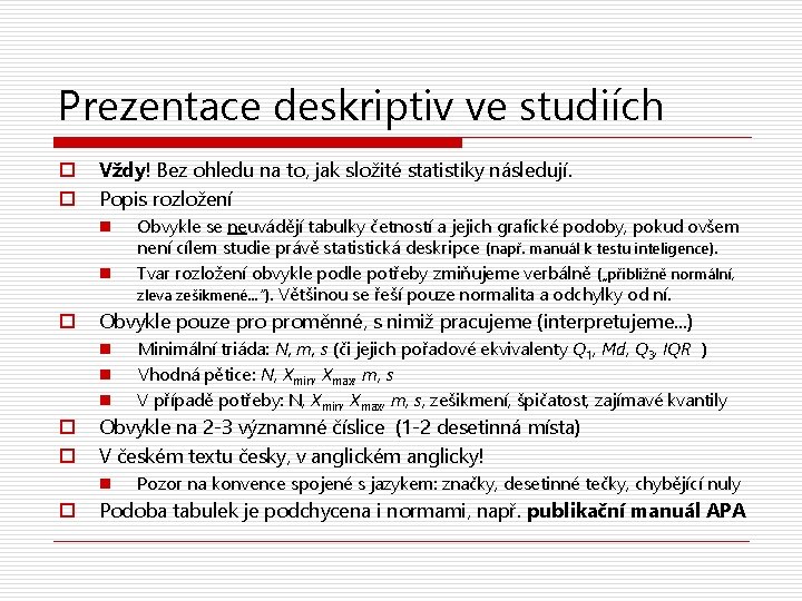 Prezentace deskriptiv ve studiích o o Vždy! Bez ohledu na to, jak složité statistiky