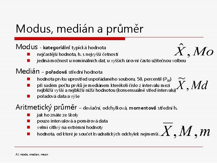 Modus, medián a průměr Modus - kategoriální typická hodnota n n nejčastější hodnota, h.