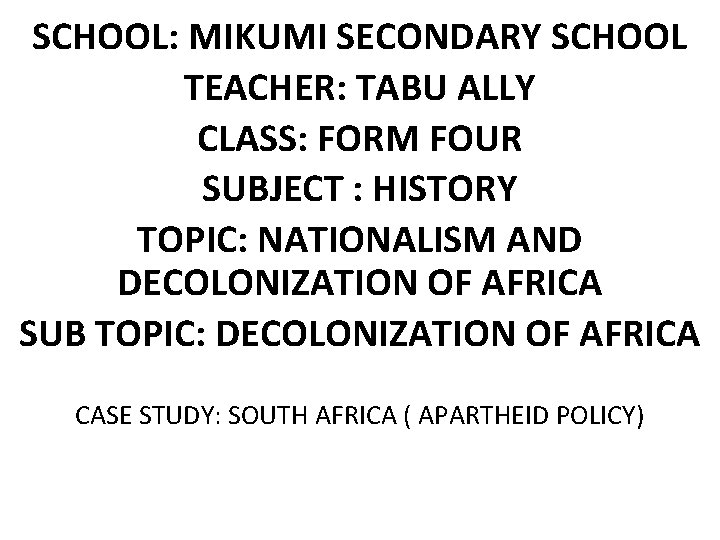 SCHOOL: MIKUMI SECONDARY SCHOOL TEACHER: TABU ALLY CLASS: FORM FOUR SUBJECT : HISTORY TOPIC: