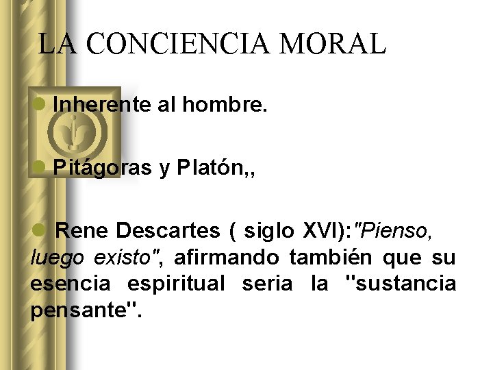 LA CONCIENCIA MORAL l Inherente al hombre. l Pitágoras y Platón, , l Rene