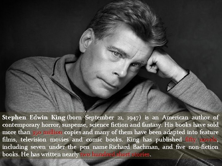 Stephen Edwin King (born September 21, 1947) is an American author of contemporary horror,