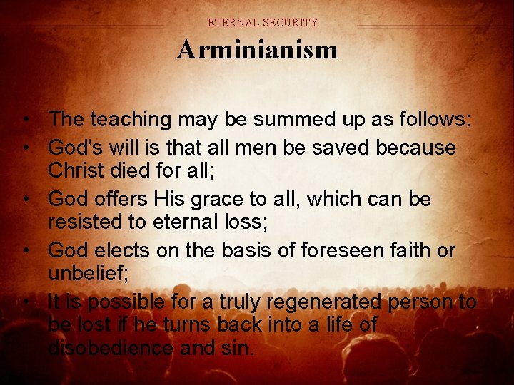 ETERNAL SECURITY Arminianism • The teaching may be summed up as follows: • God's