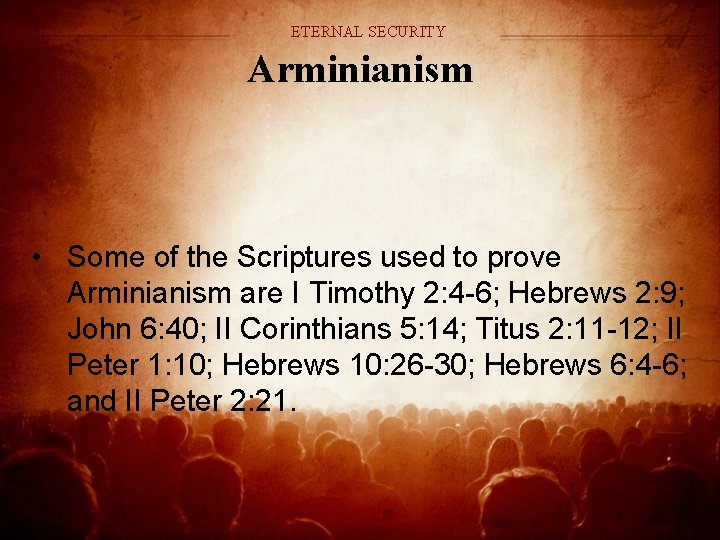 ETERNAL SECURITY Arminianism • Some of the Scriptures used to prove Arminianism are I