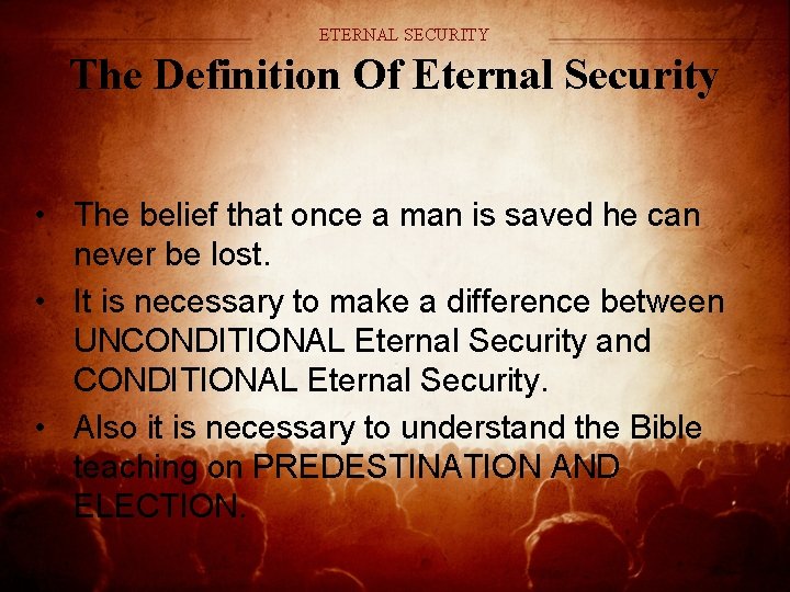 ETERNAL SECURITY The Definition Of Eternal Security • The belief that once a man