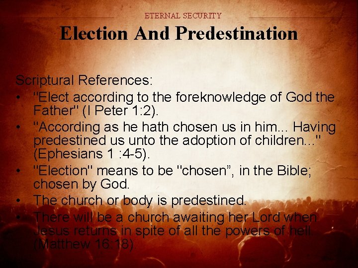 ETERNAL SECURITY Election And Predestination Scriptural References: • "Elect according to the foreknowledge of