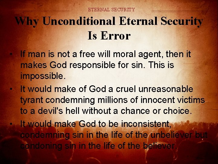 ETERNAL SECURITY Why Unconditional Eternal Security Is Error • If man is not a