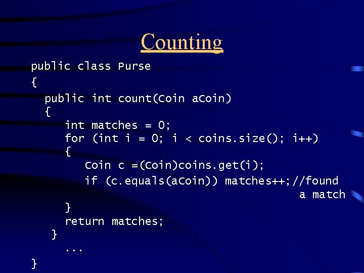 Counting public class Purse { public int count(Coin a. Coin) { int matches =