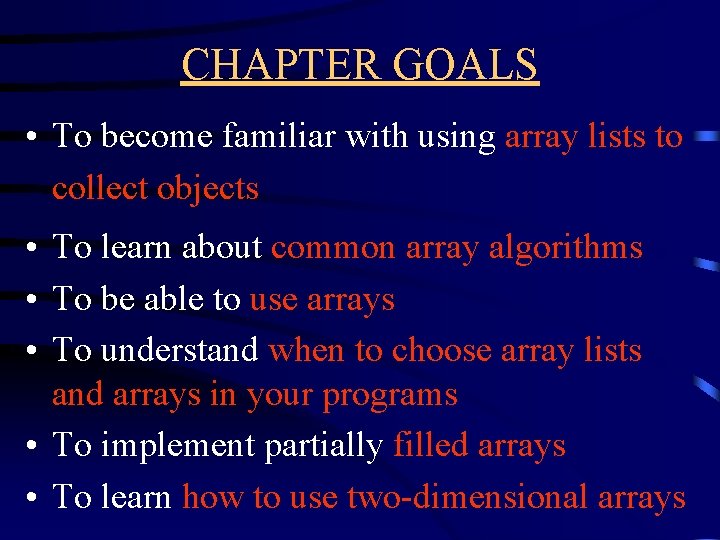 CHAPTER GOALS • To become familiar with using array lists to collect objects •