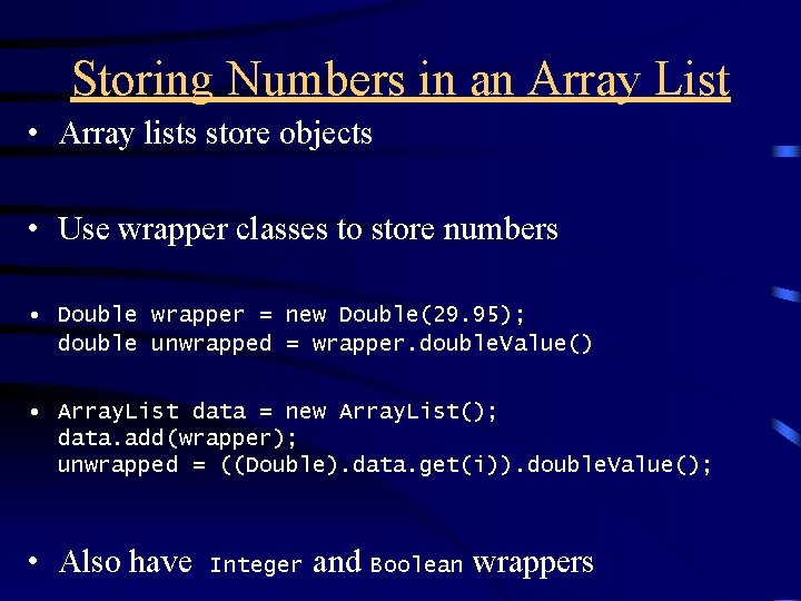 Storing Numbers in an Array List • Array lists store objects • Use wrapper