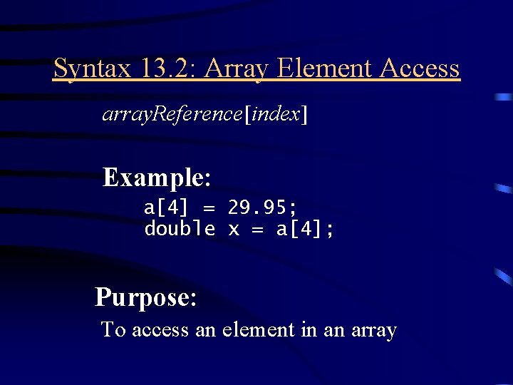 Syntax 13. 2: Array Element Access array. Reference[index] Example: a[4] = 29. 95; double
