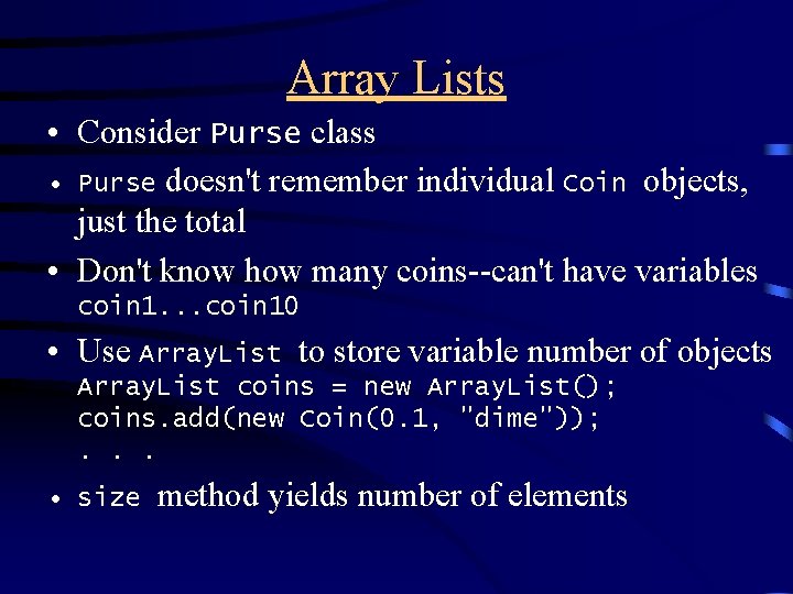 Array Lists • Consider Purse class • Purse doesn't remember individual Coin objects, just