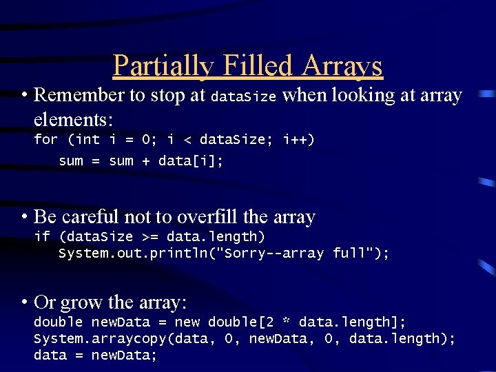 Partially Filled Arrays • Remember to stop at data. Size when looking at array