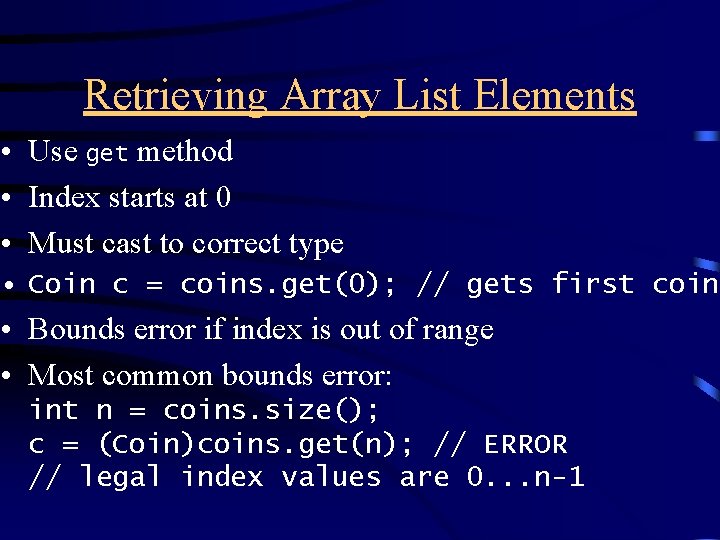 Retrieving Array List Elements • Use get method • Index starts at 0 •