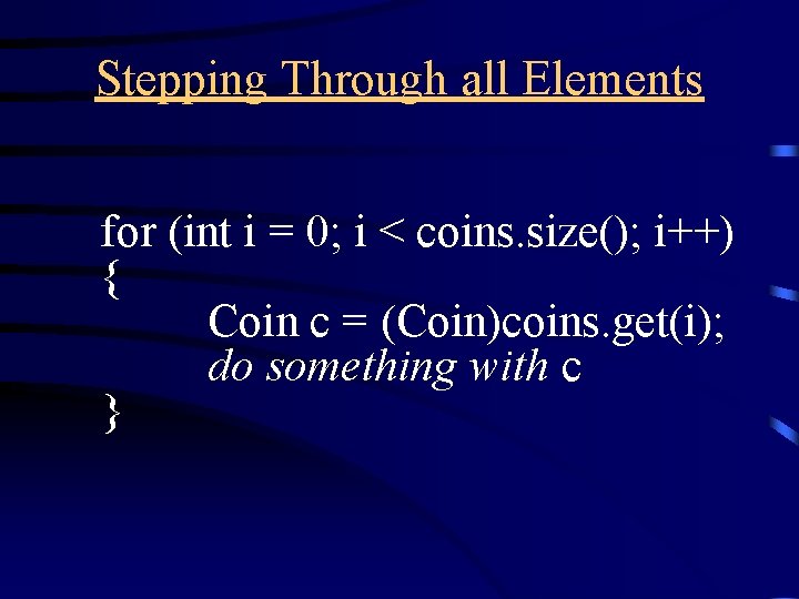 Stepping Through all Elements for (int i = 0; i < coins. size(); i++)