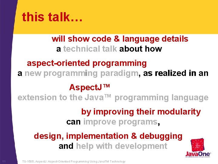 this talk… will show code & language details a technical talk about how aspect-oriented