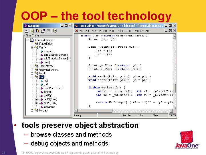 OOP – the tool technology • tools preserve object abstraction – browse classes and