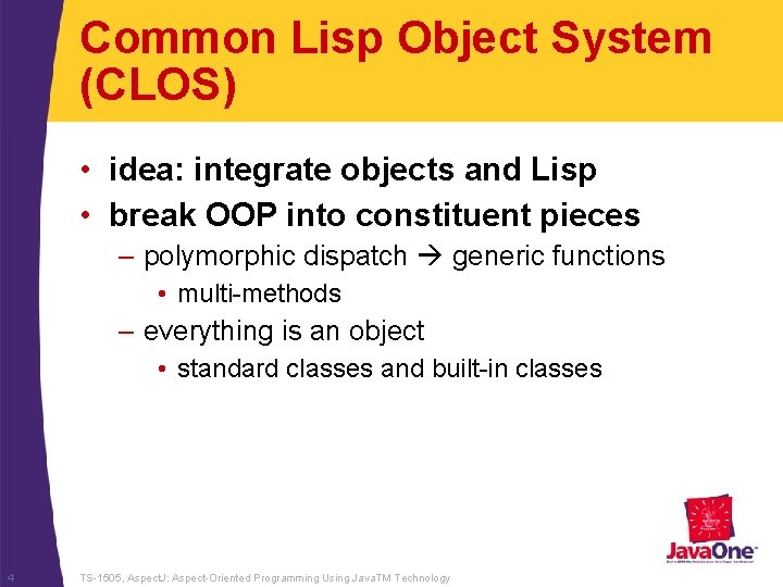 Common Lisp Object System (CLOS) • idea: integrate objects and Lisp • break OOP