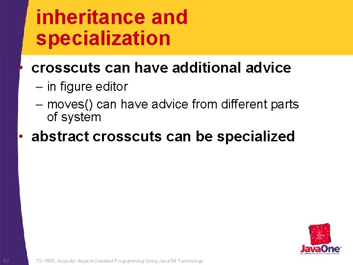 inheritance and specialization • crosscuts can have additional advice – in figure editor –