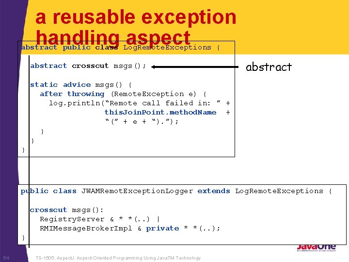 a reusable exception handling aspect abstract public class Log. Remote. Exceptions { abstract crosscut