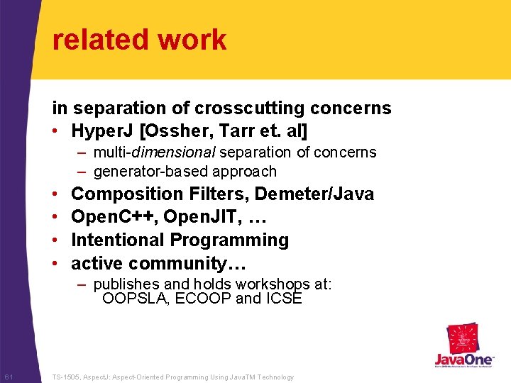 related work in separation of crosscutting concerns • Hyper. J [Ossher, Tarr et. al]
