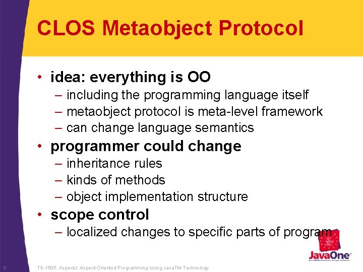 CLOS Metaobject Protocol • idea: everything is OO – including the programming language itself