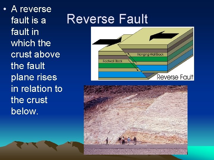 • A reverse fault is a fault in which the crust above the • A reverse fault is a fault in which the crust above the