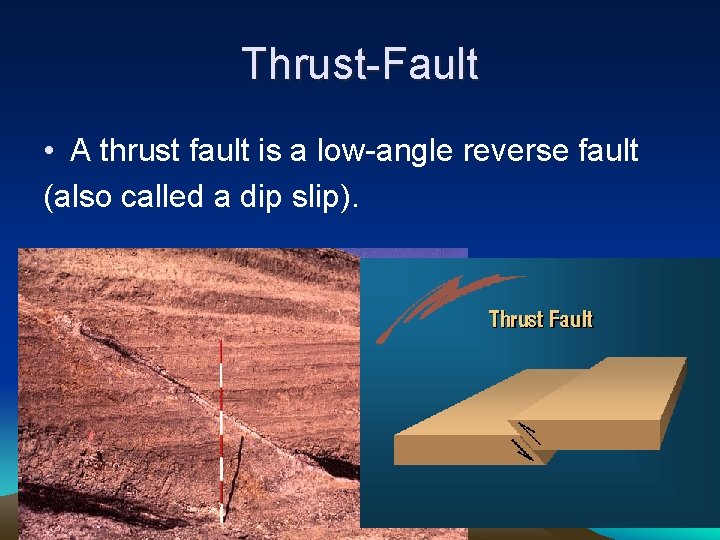 Thrust-Fault • A thrust fault is a low-angle reverse fault (also called a dip Thrust-Fault • A thrust fault is a low-angle reverse fault (also called a dip