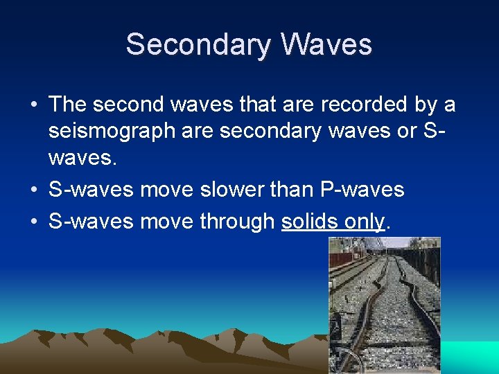 Secondary Waves • The second waves that are recorded by a seismograph are secondary Secondary Waves • The second waves that are recorded by a seismograph are secondary