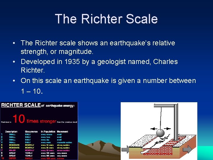The Richter Scale • The Richter scale shows an earthquake’s relative strength, or magnitude. The Richter Scale • The Richter scale shows an earthquake’s relative strength, or magnitude.
