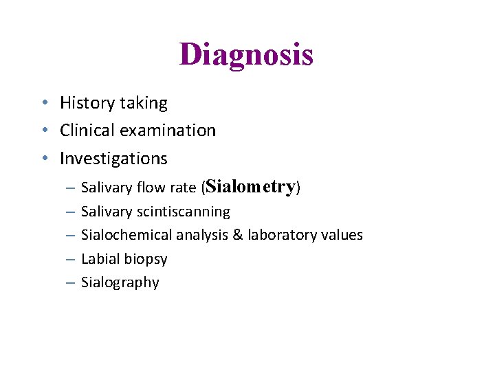 Diagnosis • History taking • Clinical examination • Investigations – Salivary flow rate (Sialometry)