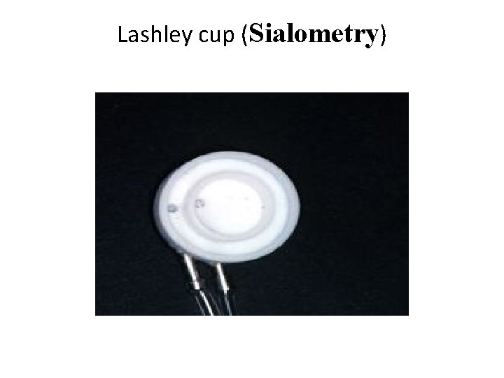 Lashley cup (Sialometry) 