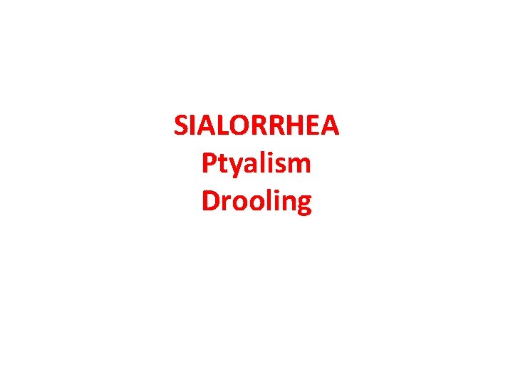 SIALORRHEA Ptyalism Drooling 