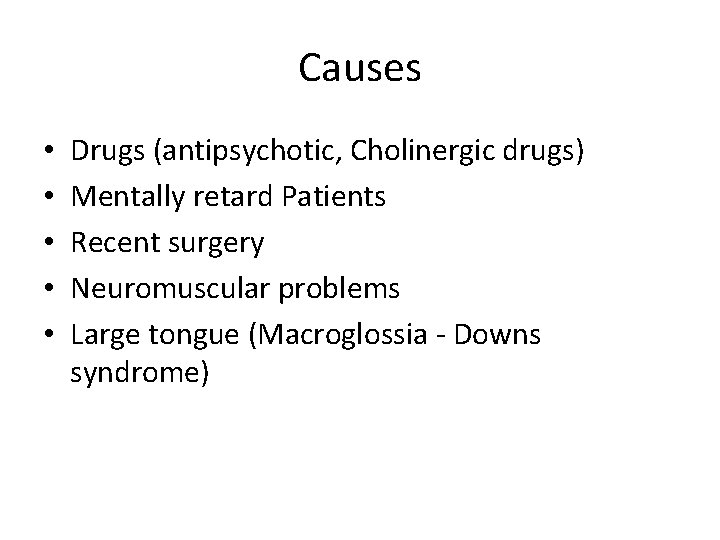 Causes • • • Drugs (antipsychotic, Cholinergic drugs) Mentally retard Patients Recent surgery Neuromuscular