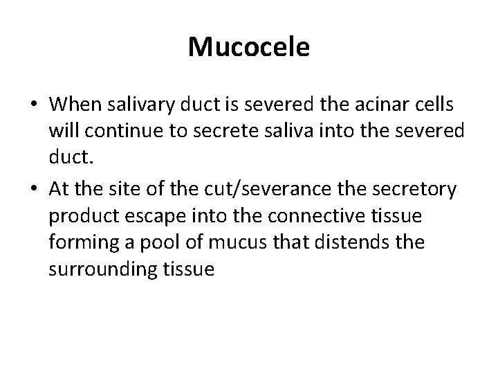 Mucocele • When salivary duct is severed the acinar cells will continue to secrete