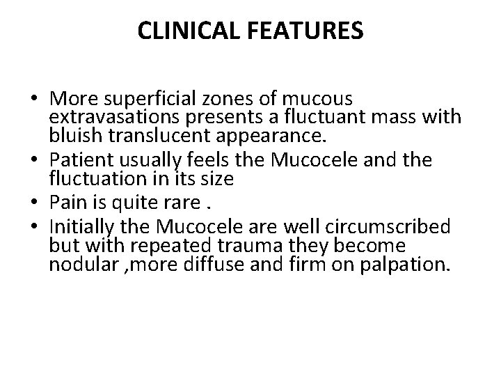 CLINICAL FEATURES • More superficial zones of mucous extravasations presents a fluctuant mass with