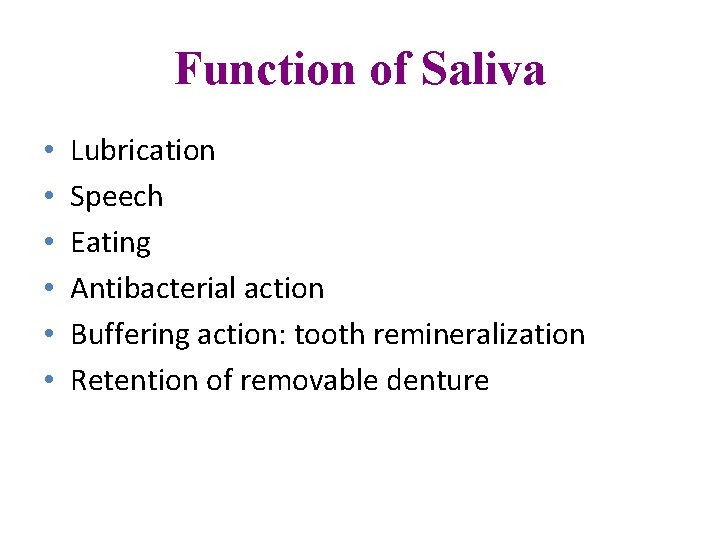 Function of Saliva • • • Lubrication Speech Eating Antibacterial action Buffering action: tooth