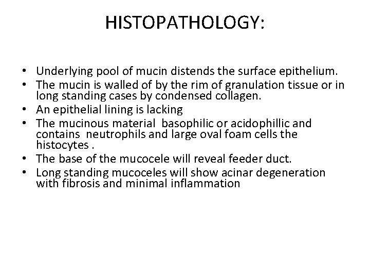 HISTOPATHOLOGY: • Underlying pool of mucin distends the surface epithelium. • The mucin is