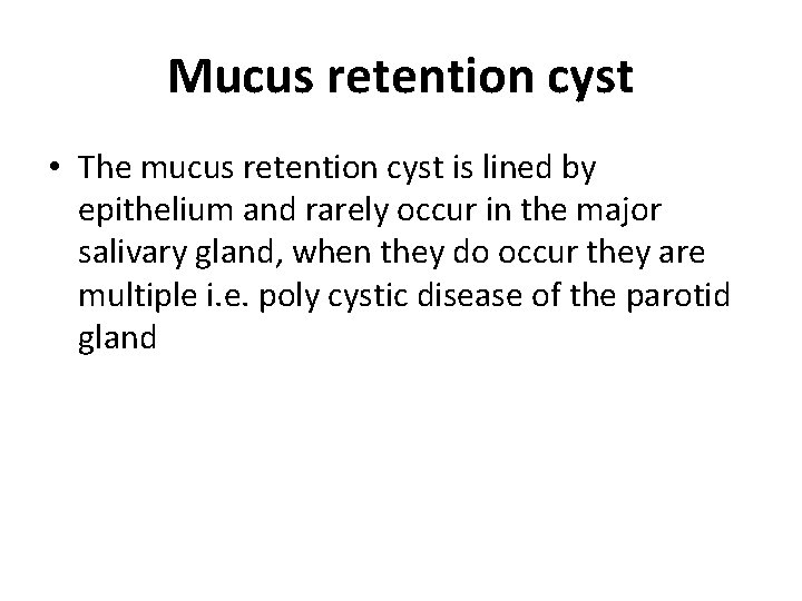 Mucus retention cyst • The mucus retention cyst is lined by epithelium and rarely