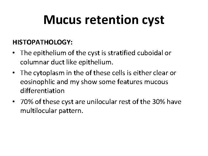 Mucus retention cyst HISTOPATHOLOGY: • The epithelium of the cyst is stratified cuboidal or