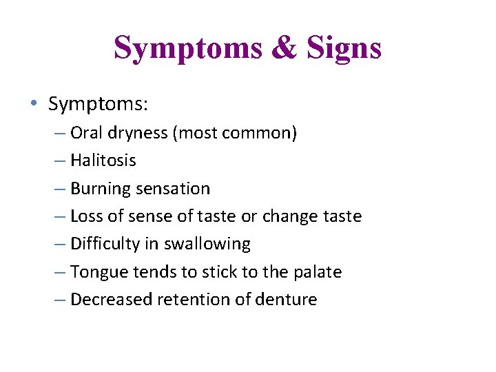Symptoms & Signs • Symptoms: – Oral dryness (most common) – Halitosis – Burning