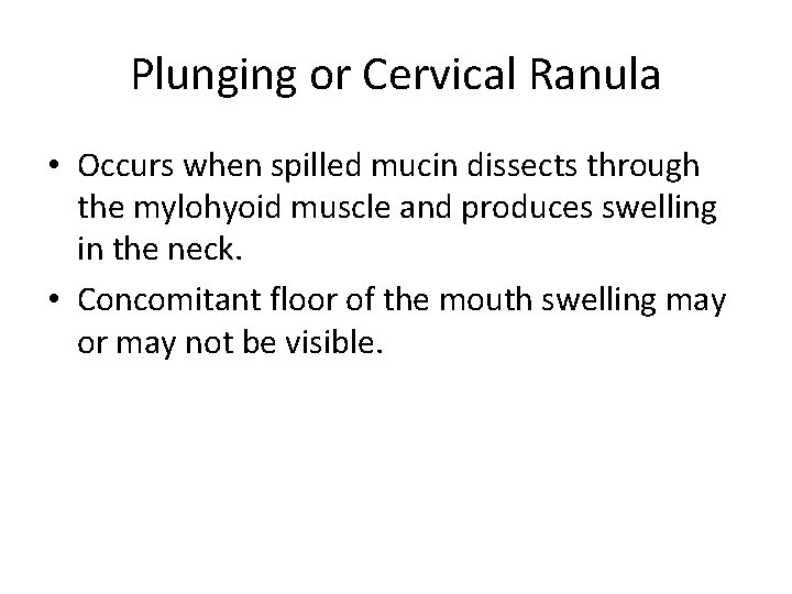 Plunging or Cervical Ranula • Occurs when spilled mucin dissects through the mylohyoid muscle