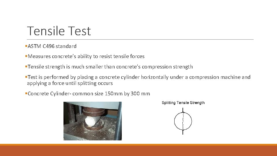 Tensile Test §ASTM C 496 standard §Measures concrete’s ability to resist tensile forces §Tensile