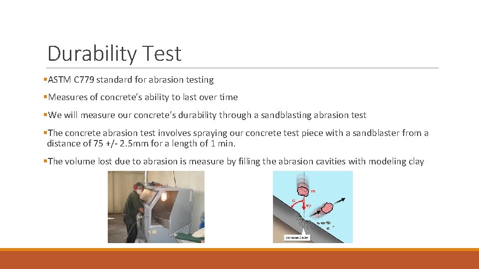 Durability Test §ASTM C 779 standard for abrasion testing §Measures of concrete’s ability to