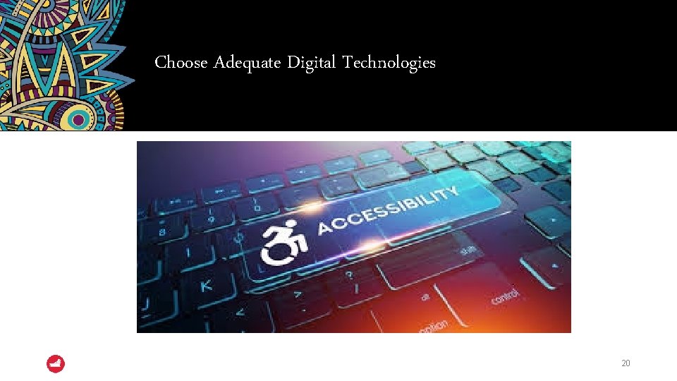 Choose Adequate Digital Technologies 20 