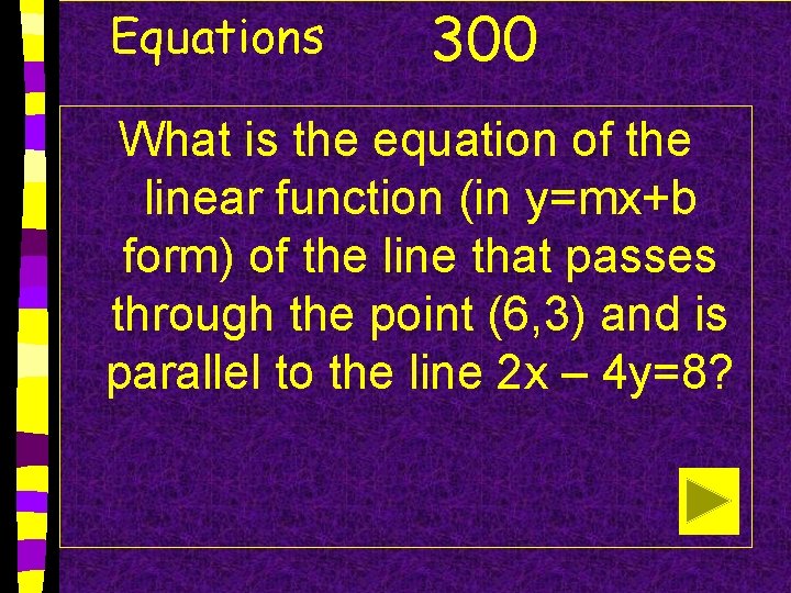 Equations 300 What is the equation of the linear function (in y=mx+b form) of